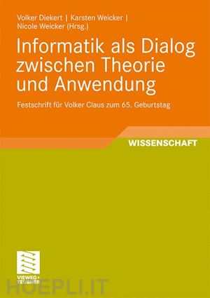 diekert volker (curatore); weicker karsten (curatore); weicker nicole (curatore) - informatik als dialog zwischen theorie und anwendung