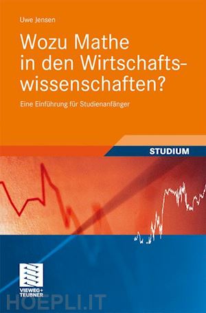 jensen uwe - wozu mathe in den wirtschaftswissenschaften?