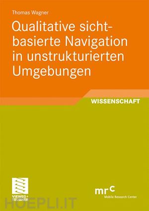 wagner thomas - qualitative sichtbasierte navigation in unstrukturierten umgebungen