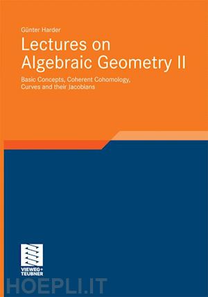 harder günter; diederich klas (curatore) - lectures on algebraic geometry ii