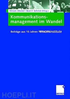 meckel miriam (curatore); schmid beat (curatore) - kommunikationsmanagement im wandel