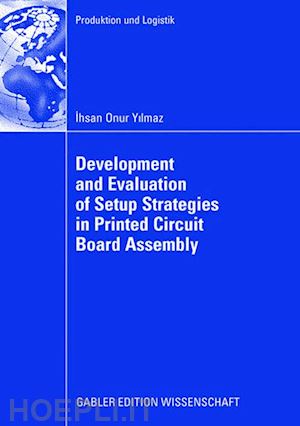 yilmaz ihsan onur - development and evaluation of setup strategies in printed circuit board assembly