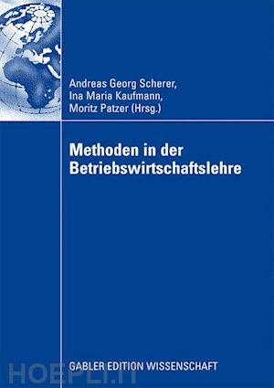 scherer andreas georg (curatore); kaufmann ina maria (curatore); patzer moritz (curatore) - methoden in der betriebswirtschaftlehre