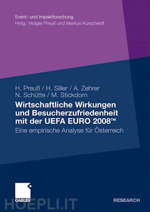 preuß holger; siller hubert j.; schütte norbert; zehrer anita; stickdorn marc - wirtschaftliche wirkungen und besucherzufriedenheit mit der uefa euro 2008tm