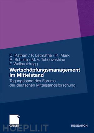 kathan daniel (curatore); letmathe peter (curatore); mark klaus (curatore); schulte reinhard (curatore); tchouvakhina margarita (curatore); wallau frank (curatore) - wertschöpfungsmanagement im mittelstand