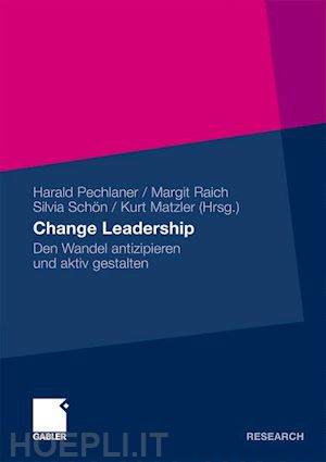 pechlaner harald (curatore); raich margit (curatore); schön silvia (curatore); matzler kurt (curatore) - change leadership