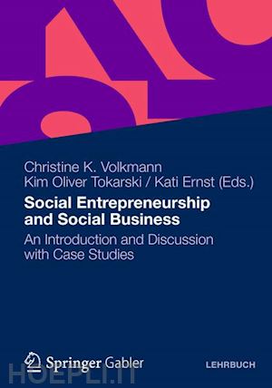 volkmann christine k. (curatore); tokarski kim oliver (curatore); ernst kati (curatore) - social entrepreneurship and social business