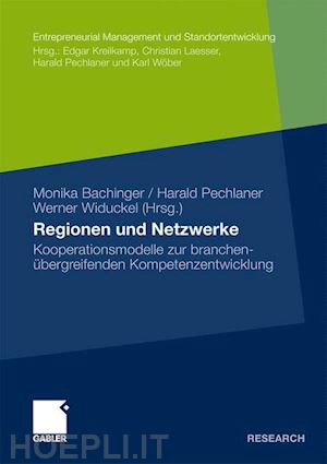 bachinger monika (curatore); pechlaner harald (curatore); widuckel werner (curatore) - regionen und netzwerke