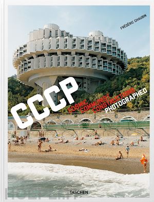 chaubin frederic - cccp. cosmic communist constructions photographed. ediz. inglese, francese e ted