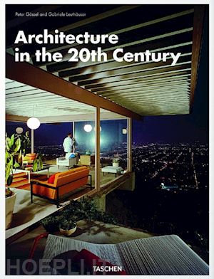 gossel peter; leuthauser gabriele - l'architettura del ventesimo secolo
