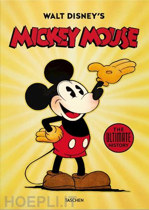 kothenschulte daniel; gerstein dave; kaufman j. b. - walt disney's mickey mouse. the ultimate history