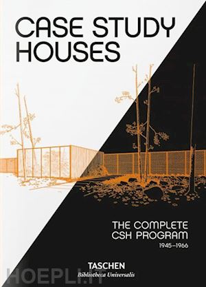 smith elizabeth a. t.; gossel p. (curatore) - case study houses. the complete csh program 1945-1966