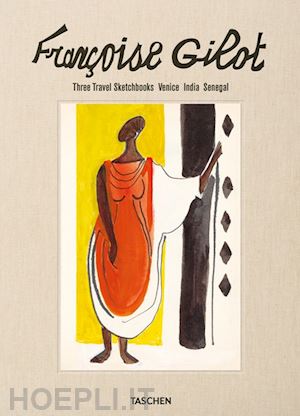 cremieux therese; werner holzwarth h. (curatore) - francoise gilot. three travel sketchbooks: venice, india, senegal