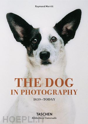 merritt raymond; barth miles - the dog in photography 1839-today. ediz. inglese, francese e tedesca