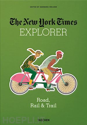 ireland b. (curatore) - the new york times explorer. road, rail & trail