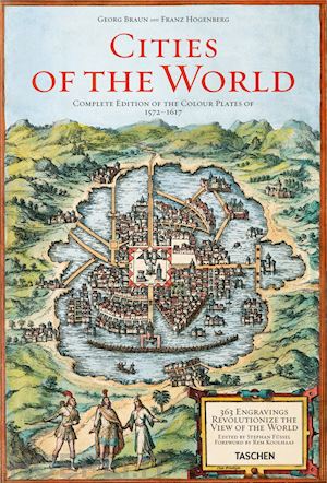 braun georg; hogenberg franz; fussel s. (curatore) - cities of the world. ediz. illustrata