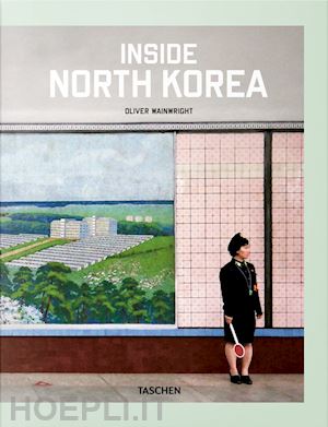 wainwright oliver; wiedemann j. (curatore) - inside north korea. ediz. inglese, francese e tedesca