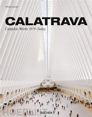 jodidio philip - calatrava. complete works 1979-today. ediz. italiana, spagnola e portoghese