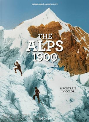 couzy agnès - the alps 1900. a portrait in color. ediz. inglese, francese e tedesca