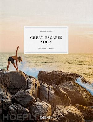 taschen a. (curatore) - great escapes yoga. the retreat book. ediz. inglese, francese e tedesca