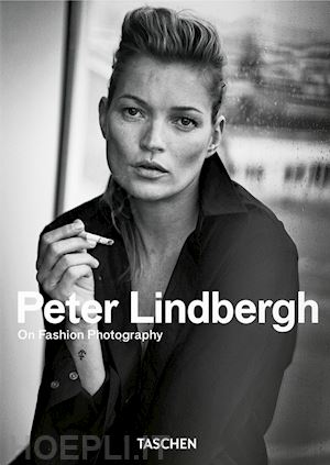peter lindbergh - peter lindbergh. on fashion photography. ediz. inglese, italiana e spagnola. 40t