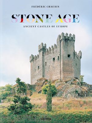 chaubin frederic - stone age. ancient castles of europe. ediz. inglese, francese e tedesco