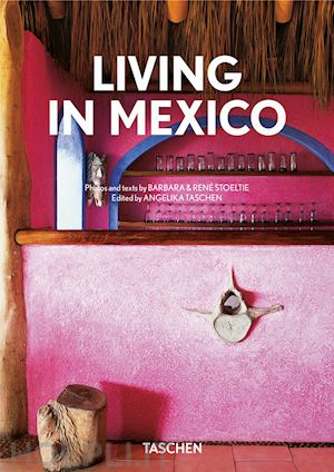 stoeltie barbara; stoeltie rene'; taschen a. (curatore) - living in mexico. ediz. italiana, spagnola e portoghese. 40th anniversary editio