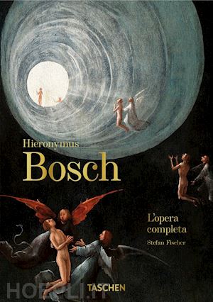 fischer stefan - hieronymus bosch. l'opera completa - 40th anniversary edition