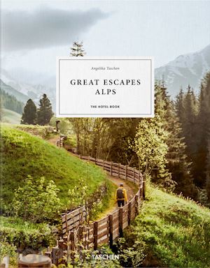 taschen angelika - great escapes alps. the hotel book. ediz. inglese, francese e tedesca