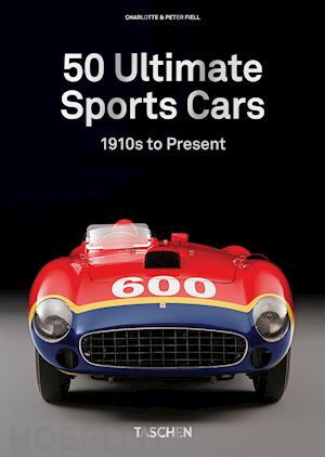 fiell charlotte; fiell peter - 50 ultimate sports cars. 40th ed.