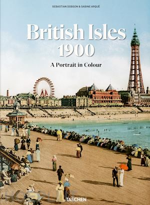 dobson sebastian; arque' s. (curatore) - the british isles 1900. a portrait in colour