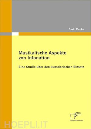 david menke - musikalische aspekte von intonation: eine studie über den künstlerischen einsatz