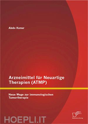 abdo konur - arzneimittel für neuartige therapien (atmp): neue wege zur immunologischen tumortherapie