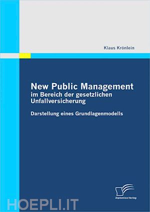 klaus krönlein - new public management im bereich der gesetzlichen unfallversicherung: darstellung eines grundlagenmodells