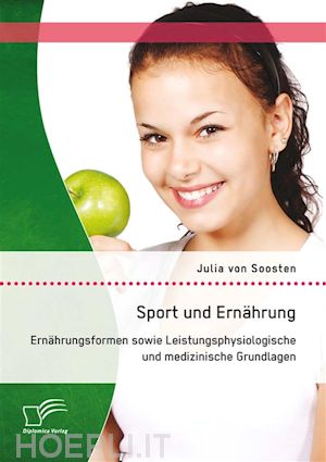 julia von soosten - sport und ernährung: ernährungsformen sowie leistungsphysiologische und medizinische grundlagen