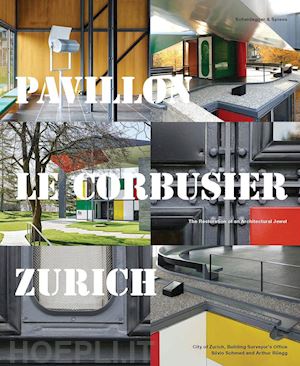 city of zurich building survey; schmed silvio; rüegg arthur - pavillon le corbusier zurich – the restoration of an architectural jewel