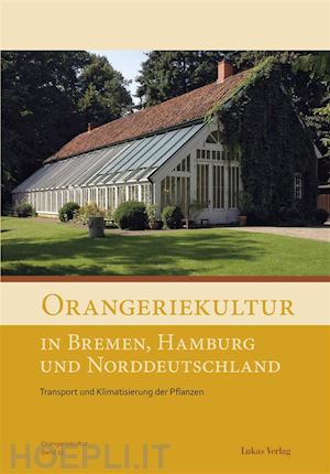 arbeitskreis orangerien in deutschland e.v. - orangeriekultur in bremen, hamburg und norddeutschland