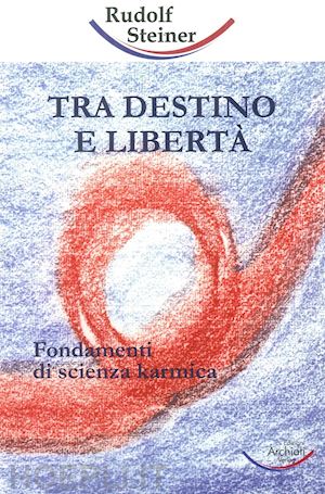 steiner rudolf - tra destino e liberta' - fondamenti della scienza karmica