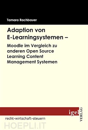 tamara rachbauer - adaption von e-learningsystemen - moodle im vergleich zu anderen open source learning content management systemen
