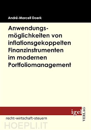 andré marcel doerk - anwendungsmöglichkeiten von inflationsgekoppelten finanzinstrumenten im modernen portfoliomanagement