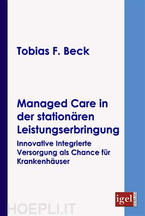 tobias f. beck - managed care in der stationären leistungserbringung