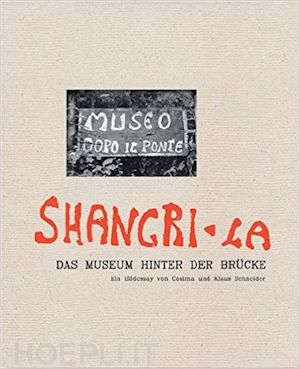 aa.vv. - shangri-la. das museum hinter der brucke / museo dopo il ponte