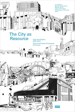 rieniets tim; kretschmann nicolas; perret myriam; eth zürich professur kees - the city as resource – text and projects 2005–2014