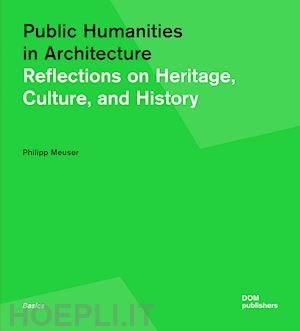 meuser philipp - public humanities in architecture. reflections on heritage culture, and history