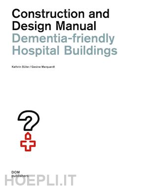bueter kathrin; marquardt gesine - dementia-friendly hospital buildings. construction and design manual