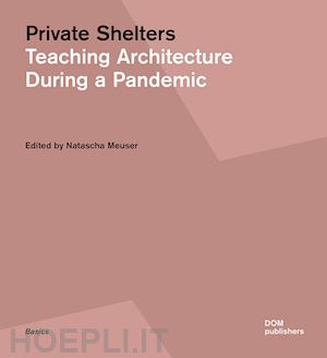 meuser natascha - private shelters. teaching architecture during a pandemic