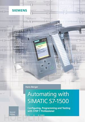 berger h - automating with simatic s7–1500 2e  configuring, programming and testing with step 7 professional