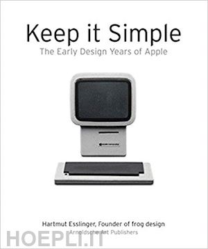 esslinger hartmut - keep it simple. the early design years of apple