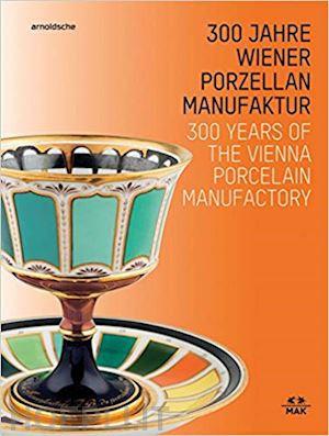 300christoph thun-hohenstein, rainald franz (eds) - 300 years of the vienna porcelain manufactory
