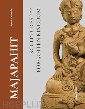 agus aris munandar - majapahit - sculptures from a forgotten kingdom